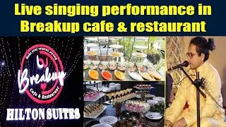 Enoy Hi Tea With Live singing In Breakup Cafe & Restaurant | Hilton Suites Hotel Lahore