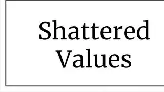 Shattered Values