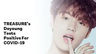 TREASURE’s Doyoung Tests Positive For COVID-19
