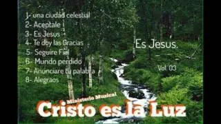Ministerio Musical Cristo es la Luz - Es Jesus {album completo}