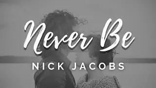 Never Be by Nick Jacobs (lyrics)