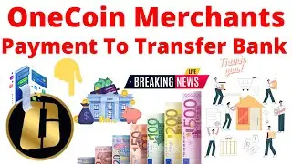 OneCoin Merchants Payment To Transfer Bank