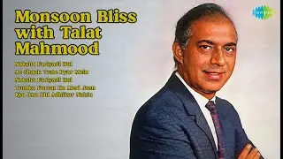 Monsoon Bliss with Talat Mahmood  | Talat Mahmood | Naksha Fariyadi Hai | Ae Shauk Tune Pyar ...