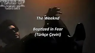 The Weeknd-Baptized in Fear(Türkçe Çeviri & Lyrics)