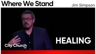 Where We Stand | Healing | Jim Simpson