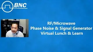 BNC's RF & Microwave Phase Noise and Signal Generator Virtual Lunch & Learn