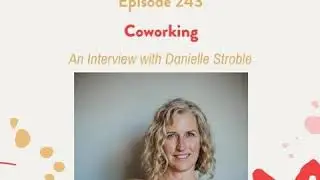 250: Coworking with Danielle Stroble