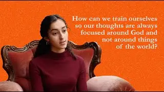 Truth Seekers 2.1 | How can we train our thoughts to be focused on God?