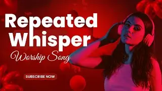 2024 New Worship Song: Repeated Whisper | Christian Song| Christian Music| Christian Motivation