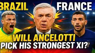 Brazil vs France&mdash;Will Ancelotti Pick His Strongest XI?