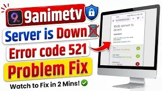 9animetv web server is down | 9animetv error Code 521 Problem | 9anime Tv problem fix today 2026