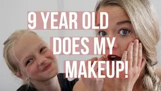 MY 9 YEAR OLD SISTER DOES MY MAKEUP!