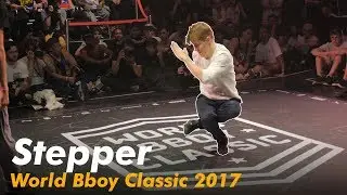 BBOY STEPPER || WORLD BBOY CLASSIC 2017