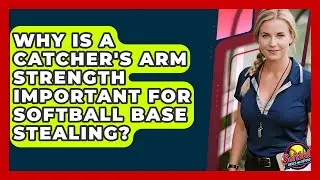 Why Is A Catcher's Arm Strength Important For Softball Base Stealing? - Softball Basics and Beyond