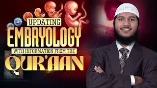 Updating Embryology with Information from the Quran - Shaikh Fariq Naik