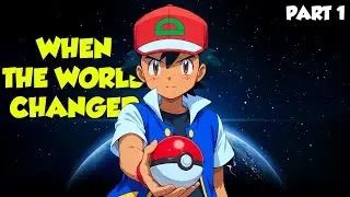 Pok&eacute;mon: When the World Changed Part 1