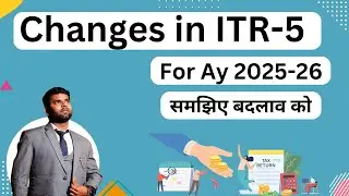 Changes in ITR 5 for AY 2025-26 Detailed Analysis | how to file ITR -5 For AY 2025-26