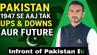 Pakistan 1947 se Aaj Tak | Ups & Downs Aur Future | Infront of Pakistan