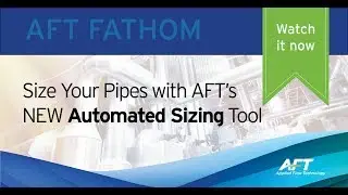 Size Your Pipes in No Time Flat with AFT's NEW Automated Sizing Tool