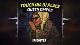 Queen Omega - Touch ina Di Place [Irie Ites Records/Evidence Music] 2025