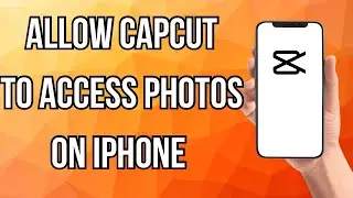 How To Allow Capcut To Access Photos On Iphone