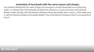Interaction of two beads with the same masses and charges.