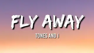Fly Away - Tones And I (Lyrics)