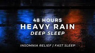 Fall Asleep FAST &ndash; Strong Rain for Stress Relief | 48 Hours