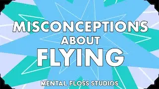 Misconceptions About Flying | Mental Floss