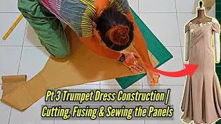 Pt 3 Trumpet Dress Construction | Cutting, Fusing & Sewing the Panels | How to Make A Dress