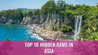 Top 10 Hidden Gems in Asia