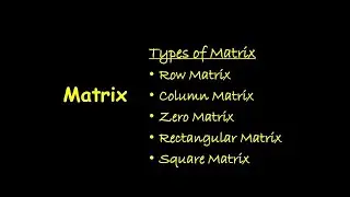 Matrix & Its Types- Row Matrix,Column Matrix,Zero Matrix, Rectangular Matrix,Square Matrix