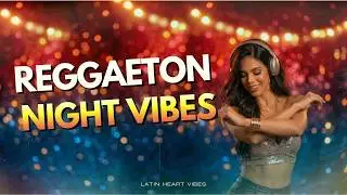 Reggaeton Night Vibes 🌙🔥 | Addictive Latin Club Flow