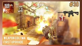 #30 WEAPON COLT M4 FIRST UPGRADE ➲ Dead Trigger: Survival Shooter 2.0.4 | NullFoam Dead Trigger