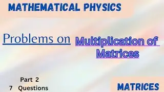 Matrices Problems on Multiplication and Tranpose of Matrices Part 2//The Physics Family