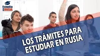 ¿CUALES SON LOS TRAMITES PARA ESTUDIAR EN RUSIA?