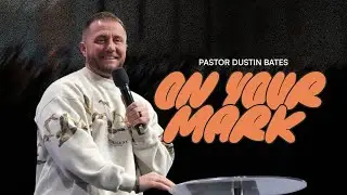 Ps. Dustin Bates | On Your Mark | Church Eleven32