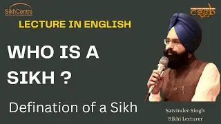 WHO IS A SIKH || PART 2 || LECTURE IN ENGLISH || SATVINDER SINGH ||
