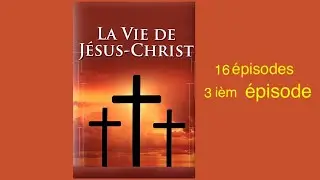 Lun 29 déc.  N° 03  La Vie de Jésus Christ +