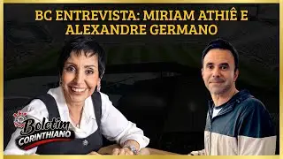 BC entrevista: Miriam Athi&ecirc; (Conselheira) e Alexandre Germano (s&oacute;cio do Corinthians)