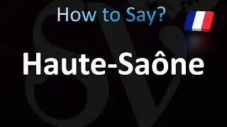 How to Pronounce ''Haute-Sa&ocirc;ne'' Correctly! (French)