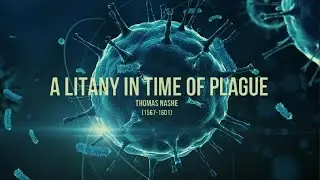 PHENOMENAL - A Litany in Time of Plague by Thomas Nashe [COVID-19]