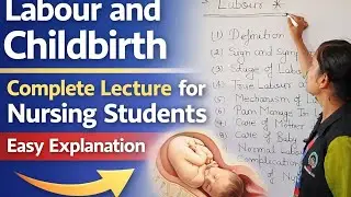 Labour and Childbirth | Complete Lecture for Nursing Students | Easy Explanation