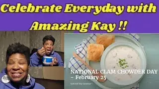 Feb 25, 2025 - National Clam  Chowder Day Celebrated by Amazing Kay!