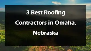 3 Best Roofing Contractors in Omaha, Nebraska | Roofing Services
