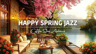 Calm & Relaxing Spring Jazz 🌸 Spring Coffee Shop Ambience