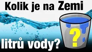 Kolik je na Zemi litrů vody │ Voda - 15 faktů