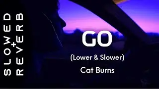 Cat Burns - Go (Lower & Slower) (Lyrics)