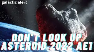 Alert, Asteroid 2022 AE1 immediately tops NASA and the European Space Agency&rsquo;s risk lists!!!