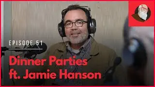 BCP E51: Dinner Parties ft. Jamie Hanson